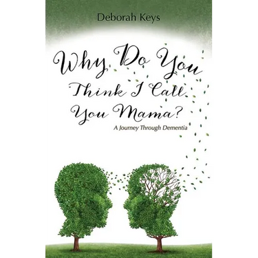 Why Do You Think I Call You Mama? A Journey Through Dementia