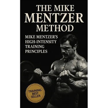 The Mike Mentzer Method: Mike Mentzer High-Intensity Training Principles
