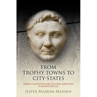 From Trophy Towns to City-States: Urban Civilization and Cultural Identities in Roman Pontus