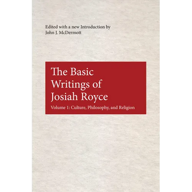 The Basic Writings of Josiah Royce: Culture, Philosophy, and Religion