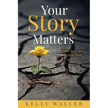 Your Story Matters: There Is Purpose In Your Pain
