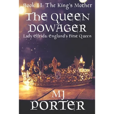 The Queen Dowager: Lady Elfrida: England's First Queen