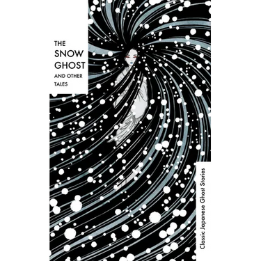 The Snow Ghost: Classic Japanese Ghost Stories