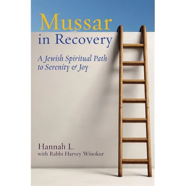 Mussar in Recovery: A Jewish Spiritual Path to Serenity & Joy