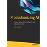 Productionizing AI: How to Deliver AI B2B Solutions with Cloud and Python