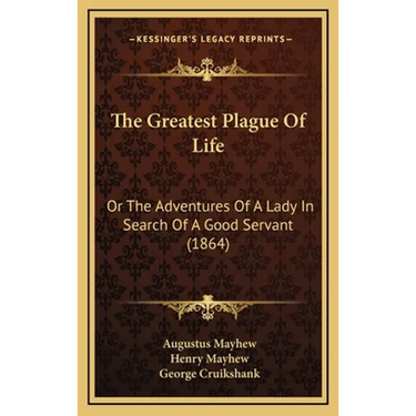 The Greatest Plague Of Life: Or The Adventures Of A Lady In Search Of A Good Servant (1864)