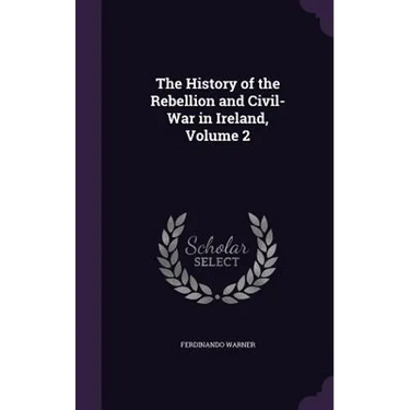 The History of the Rebellion and Civil-War in Ireland, Volume 2