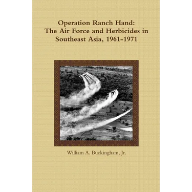 Operation Ranch Hand: The Air Force and Herbicides in Southeast Asia, 1961-1971