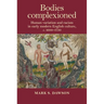 Bodies Complexioned: Human Variation and Racism in Early Modern English Culture, C. 1600-1750