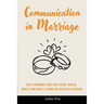 Communication in Marriage: How to Reconnect With Your Spouse, Resolve Conflict and Create a Loving and Healthy Relationship