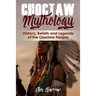 Choctaw Mythology: History, Beliefs and Legends of the Choctaw People