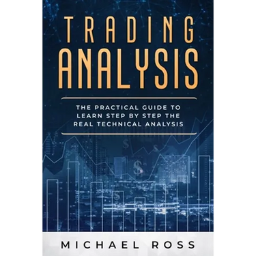 Trading Analysis: The Practical Guide to Learn Step by Step the REAL Technical Analysis