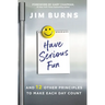 Have Serious Fun: And 12 Other Principles to Make Each Day Count