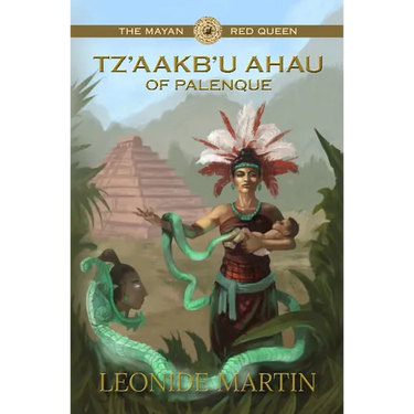 The Mayan Red Queen: Tz'aakb'u Ahau of Palenque (Mists of Palenque Book 3)