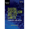 Digital Capitalism and Its Limits: Technotopia, Power and Risk