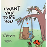I Want You To Be You
