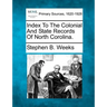 Index To The Colonial And State Records Of North Corolina.