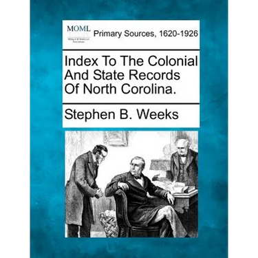 Index To The Colonial And State Records Of North Corolina.