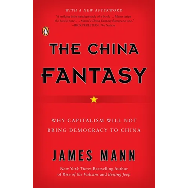 The China Fantasy: Why Capitalism Will Not Bring Democracy to China