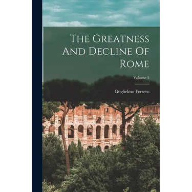 The Greatness And Decline Of Rome; Volume 5