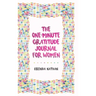 The One-Minute Gratitude Journal for Women: A Journal for Self-Care and Happiness