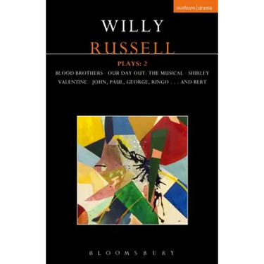 Willy Russell Plays: 2: Blood Brothers; Our Day Out - The Musical; Shirley Valentine; John, Paul, George, Ringo . . . and Bert