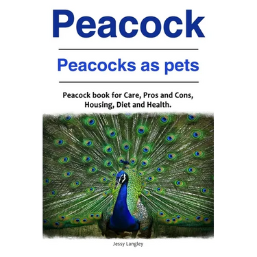 Peacock. Peacocks as pets. Peacock book for Care, Pros and Cons, Housing, Diet and Health.