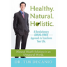 Healthy. Natural. Holistic. A Revolutionary Drug-Free Aproach to Transform Your Life