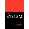 The System: I Go Where Others Can't!