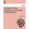 A Sketch of the Geology of Cornwall ... Cheap Edition.
