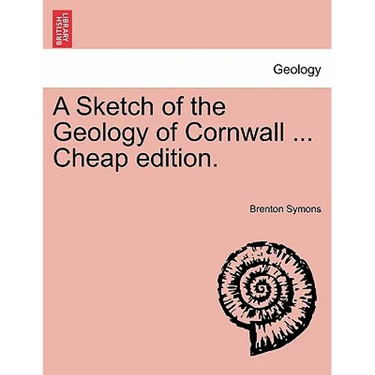 A Sketch of the Geology of Cornwall ... Cheap Edition.