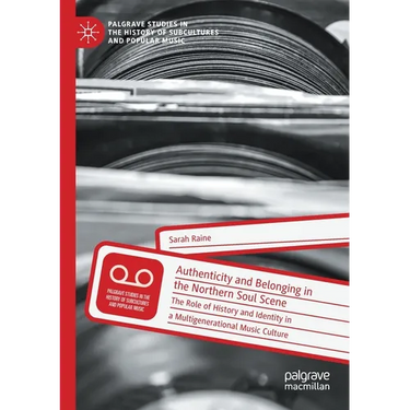 Authenticity and Belonging in the Northern Soul Scene: The Role of History and Identity in a Multigenerational Music Culture