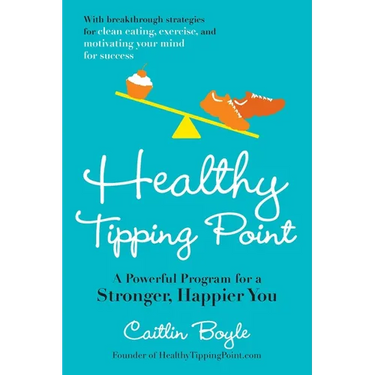 Healthy Tipping Point: A Powerful Program for a Stronger, Happier You