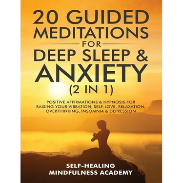 20 Guided Meditations For Deep Sleep & Anxiety (2 in 1): Positive Affirmations & Hypnosis For Raising Your Vibration, Self-Love, Relaxation, Overthink
