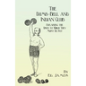 The Dumb-Bell and Indian Club: Explaining the Uses to Which They Must Be Put, with Numerous Illustrations of the Various Movements; Also A Treatise o
