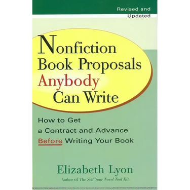 Nonfiction Book Proposals Anybody Can Write: How to Get a Contract and Advance Before Writing Your Book