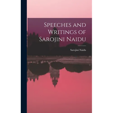 Speeches and Writings of Sarojini Naidu