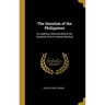 The Question of the Philippines: An Address Delivered Before the Graduate Club of Leland Stanford