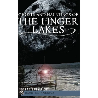 Ghosts and Hauntings of the Finger Lakes