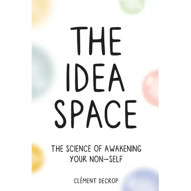 The Idea Space: The Science of Awakening Your Non-Self