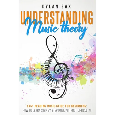 Understanding music theory: Easy reading music guide for beginners: how to learn step by step music without difficulty!