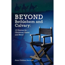 Beyond Bethlehem and Calvary: 12 Dramas for Christmas, Easter and More!
