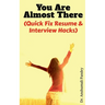 You Are Almost There: (Quick Fix Resume and Interview Hacks)