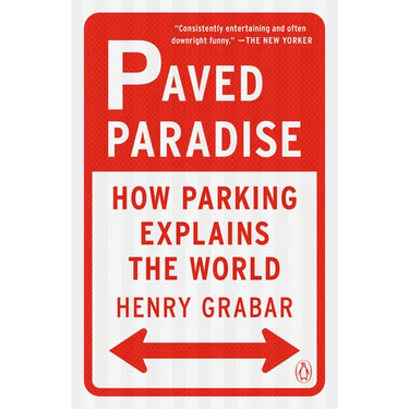 Paved Paradise: How Parking Explains the World