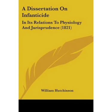A Dissertation On Infanticide: In Its Relations To Physiology And Jurisprudence (1821)