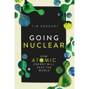 Going Nuclear: How Atomic Energy Will Save the World