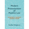 Modern Protestantism and Positive Law: The Contours of a Continental Theological Tradition