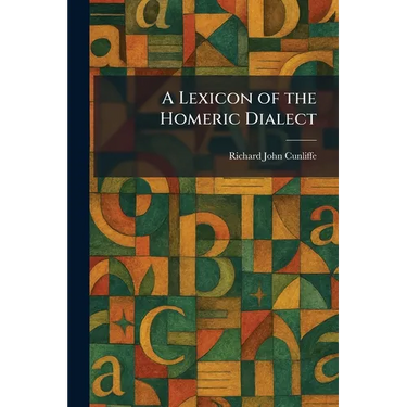 A Lexicon of the Homeric Dialect