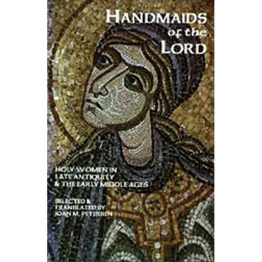 Handmaids of the Lord: Holy Women in Late Antiquity and the Early Middle Ages Volume 143