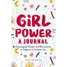 Girl Power: A Journal: Encouraging Prompts and Affirmations to Empower a Confident You